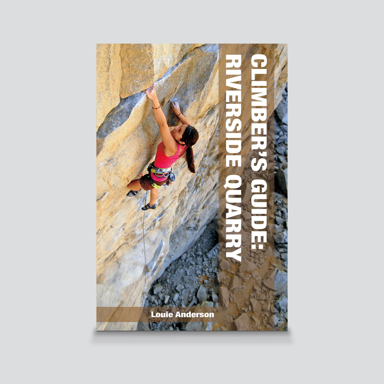 Guidebook - Riverside Quarry: Climber's Guide